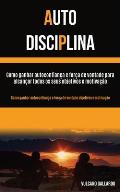 Auto Disciplina: Como ganhar autoconfian?a e for?a de vontade para alcan?ar todos os seus objetivos e motiva??o (Como ganhar autoconfia