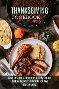 Thanksgiving Cookbook: How to Make a Delicious Turkey Dinner (Healthy Recipes to Celebrate Holidays)