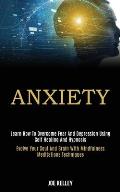 Anxiety: Learn How to Overcome Fear and Depression Using Self Healing and Hypnosis (Evolve Your Soul and Brain With Mindfulness