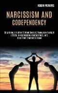 Narcissism and Codependency: Stop Being a Victim of Mind Control, Recognize Gaslight Effects in Narcissistic Relationships, and Heal From Emotional