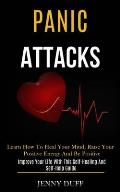 Panic Attacks: Learn How to Heal Your Mind, Raise Your Positive Energy and Be Positive (Improve Your Life With This Self-healing and