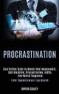 Procrastination: Goal Setting Guide to Master Time Management, Self-discipline, Procrastination, Habits, and Mental Toughness (Better O