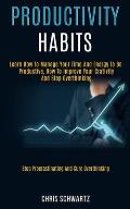 Productivity Habits: Learn How to Manage Your Time and Energy to Be Productive, How to Improve Your Crativity and Stop Overthinking (Stop P