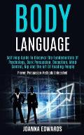 Body Language: Self Help Guide to Discover the Fundamentals of Psychology, Dark Persuasion, Deception, Mind Control, Nlp and the Art