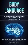 Body Language: A Practical Guide to Speed-reading People Through Nlp and Human Behavior Psychology (Learn How to Protect Yourself Aga