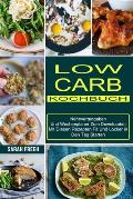 Low Carb Kochbuch: Mit Diesen Rezepten Fit Und Locker in Den Tag Starten (N?hrwertangaben Und Wochenplaner Zum Downloaden)