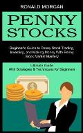 Penny Stocks: Beginner's Guide to Penny Stock Trading, Investing, and Making Money With Penny Stock Market Mastery (Ultimate Guide W
