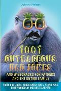 1001 Outrageous Dad Jokes and Wisecracks for Fathers and the entire family