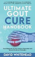 Ultimate Gout Cure Handbook: Gout Diagnosis, History, Science, Prevention and Natural Treatment Remedies