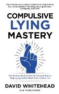 Compulsive Lying Mastery: The Science Behind Why We Lie and How to Stop Lying to Gain Back Trust in Your Life: Cure Guide for White Lies, Compul