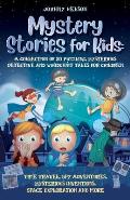 Mystery Short Stories for Kids: Time Travel, Spy Adventures, Mysterious Inventions, Space Exploration and more