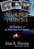 Murder Times Six: The True Story of the Wells Gray Park Murders