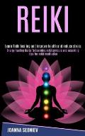 Reiki: Energy Healing Guide to Learning Reiki Symbols and Acquiring Tips for Reiki Meditation (Learn Reiki Healing and Improv