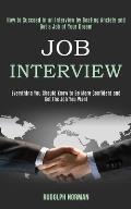 Job Interview: How to Succeed in an Interview by Beating Anxiety and Get a Job of Your Dream (Everything You Should Know to Be More C