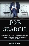 Job Search: A Complete Guide and Success Tips for Job Interview Preparation (Practical Strategies Guide for What to Do Before the