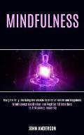Mindfulness: Navigate Daily Life Using the Miracle Science of Health and Happiness (Mindfulness Meditation and Positive Affirmation
