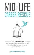 Mid-Life Career Rescue (What Makes You Happy): How to confidently leave a job you hate, and start living a life you love, before it's too late