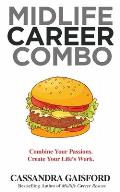Midlife Career Combo: Combine Your Passions. Create Your Life's Work