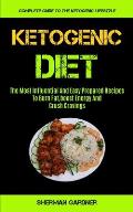 Ketogenic Diet: The Most Influential And Easy Prepared Recipes To Burn Fat, boost Energy And Crush Cravings (Complete Guide To The Ket