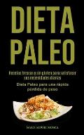 Dieta Paleo: Recetas frescas y sin gluten para satisfacer sus necesidades diarias (Dieta Paleo para una r?pida p?rdida de peso)