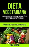 Dieta Vegetariana: Recetas veganas f?ciles para una vida sana, p?rdida de peso y energ?a durante todo el d?a (Plan de dieta vegana para p