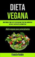 Dieta Vegana: Beneficios de una dieta vegana para personas deportivas activas y aspirantes deportistas (Dieta vegana para principian