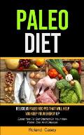 Paleo Diet: Delicious Paleo Recipes That Will Help You Keep Your Energy Up (Essentials To Get Started On Your New Paleo Diet And L