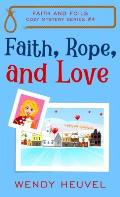 Faith, Rope, and Love: Faith and Foils Cozy Mystery Series Book #4