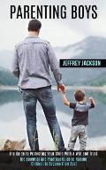 Parenting Boys: The Guide to Protecting Your Child With a Will and Trust (The Essential and Practical Guide to Raising Children to Bec