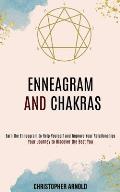 Enneagram and Chakras: Your Journey to Discover the Best You (Earn the Enneagram to Help Yourself and Improve Your Relationships)