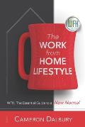 The Work from Home Lifestyle: WFH, The Essential Guide to a New Normal