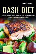Dash Diet: Dash Diet Meal Plan to Lose Weight and Lower Your Blood Pressure (Delicious Dash Diet Recipes and Menu Plans)