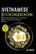 Vietnamese Cookbook: Delicious Quick and Easy Vietnamese Meals Vietnamese Cookbook Recipes (Authentic Vietnamese Street Food Made at Home)