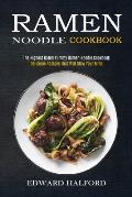 Ramen Noodle Cookbook: Delicious Recipes That Will Blow Your Mind (The Highest Rated Yummy Ramen Noodle Cookbook)