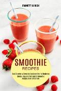 Smoothie Recipes: Best Strawberry Smoothie Cookbook Ever for Beginners (Simple, Easy and Very Healthy Smoothie Recipes Green Smoothies)