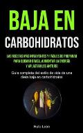 Baja En Carbohidratos: Las recetas m?s influyentes y f?ciles de preparar para quemar grasa, aumentar la energ?a y aplastar los antojos (Gu?a