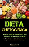 Dieta Chetogenica: La guida per perdere peso, mangiare sano e vivere meglio con la dieta chetogenica vegetariana (La Guida Completa per P