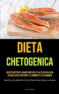 Dieta Chetogenica: Ricette dietetiche squisite che sono ad alto contenuto di grassi e basso contenuto di carboidrati per dimagrire (Una G