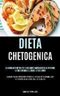 Dieta Chetogenica: La guida definitiva per dimagrire rapidamente, aumentare la tua energia e curare il tuo corpo (Come puoi perdere Peso