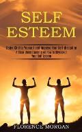Self Esteem: Being Kind to Yourself and Improve Your Self-discipline (A Clear Understanding on How to Skyrocket Your Self Esteem)