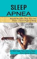 Sleep Apnea: Health Benefits That You Get From a Good Night's Sleep (It Will Take You Into a Pain Free Sleep Study)