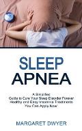 Sleep Apnea: Healthy and Easy Insomnia Treatments You Can Apply Now! (A Simplified Guide to Cure Your Sleep Disorder Forever)