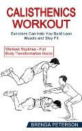 Calisthenics Workout: Exercises Can Help You Build Lean Muscle and Stay Fit (Workout Routines - Full Body Transformation Guide)
