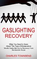 Gaslighting Recovery: Mindful Guide Box Set to Recovery From Narcissistic Abuse (What You Need to Know About This Type of Manipulation)