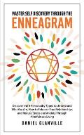Master Self Discovery Through the Enneagram: Discover the 9 Personality Types to Understand Who You Are, How to Enhance Your Relationships and Reduce