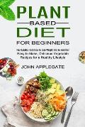 Plant Based Diet for Beginners: The Essential Cookbook to Lose Weight and Be Healthier (Easy to Make, Delicious Vegetable Recipes for a Healthy Lifest