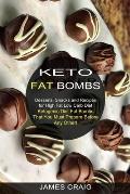 Keto Fat Bombs: Ketogenic Diet Fat Bombs That You Must Prepare Before Any Other! (Desserts, Snacks and Recipes for High Fat Low Carb D