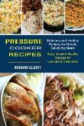 Pressure Cooker Recipes: Easy, Quick & Healthy Recipes for Lowcarb & Paleo Diet (Delicious and Healthy Recipes for Deeply Satisfying Meals)