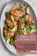 Grilled Cookbook: Best-ever Bbq and Grilling Cookbook for Beginners (A Bbq and Grilling Cookbook for Effortless Meals)