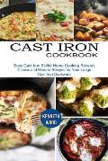 Cast Iron Cookbook: Easy Cast Iron Skillet Home Cooking Recipes (Classic and Modern Recipes for Your Lodge Cast Iron Cookware)
